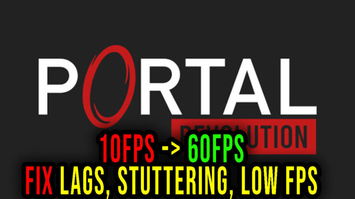 Portal: Revolution – Lags, stuttering issues and low FPS – fix it!