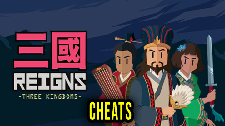 Reigns: Three Kingdoms – Cheats, Trainers, Codes