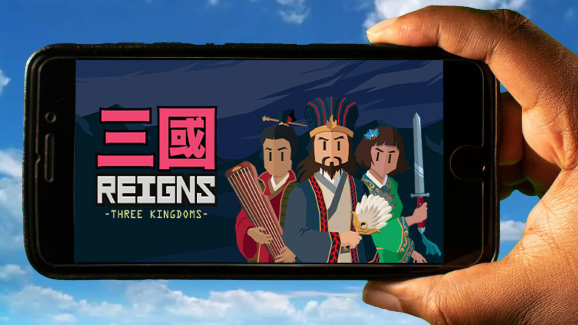 Reigns: Three Kingdoms Mobile – How to play on an Android or iOS phone?
