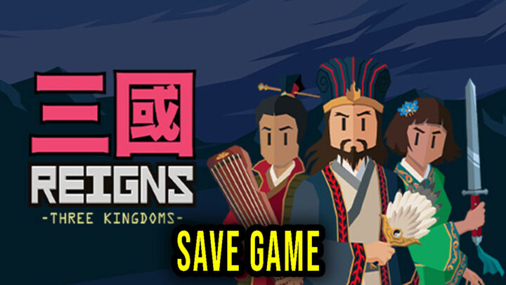 Reigns: Three Kingdoms – Save Game – location, backup, installation