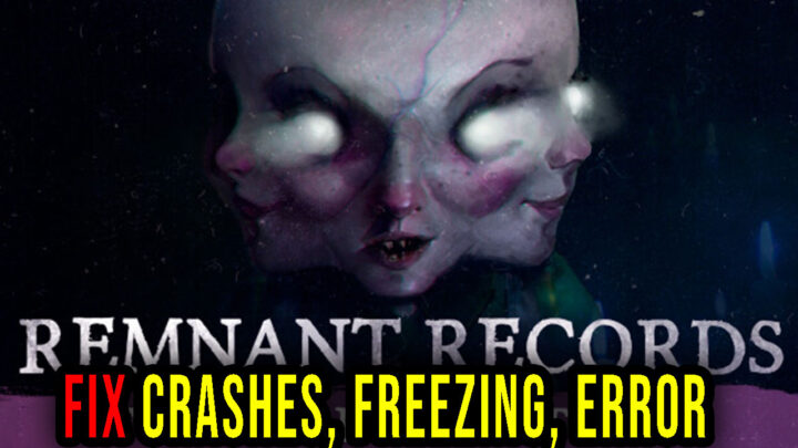 Remnant Records – Crashes, freezing, error codes, and launching problems – fix it!