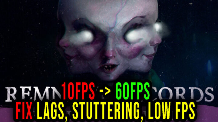 Remnant Records – Lags, stuttering issues and low FPS – fix it!