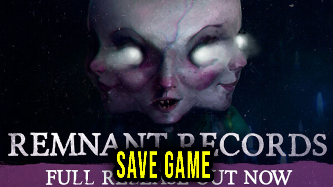 Remnant Records – Save Game – location, backup, installation