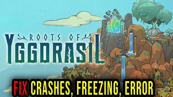 Roots of Yggdrasil – Crashes, freezing, error codes, and launching problems – fix it!