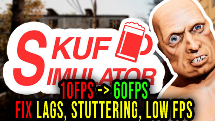 SKUF SIMULATOR – Lags, stuttering issues and low FPS – fix it!