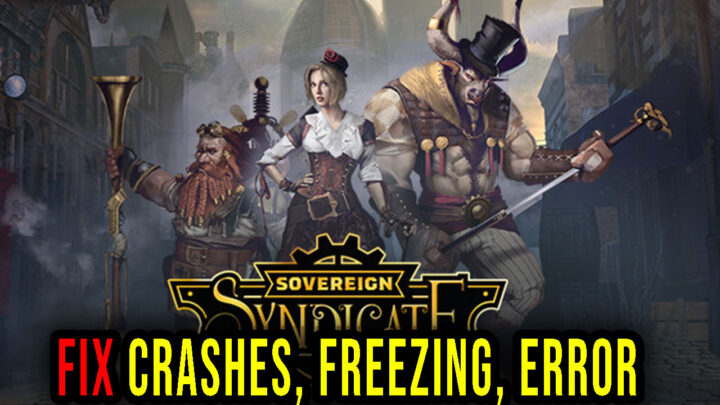 Sovereign Syndicate – Crashes, freezing, error codes, and launching problems – fix it!