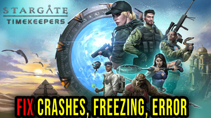 Stargate: Timekeepers – Crashes, freezing, error codes, and launching problems – fix it!