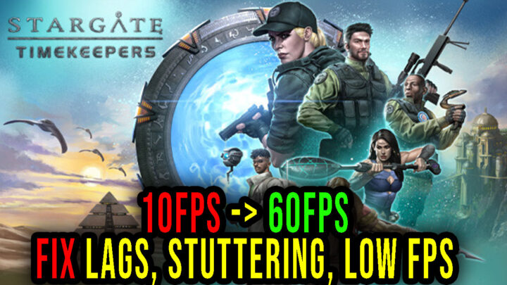 Stargate: Timekeepers – Lags, stuttering issues and low FPS – fix it!