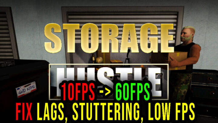 Storage Hustle – Lags, stuttering issues and low FPS – fix it!