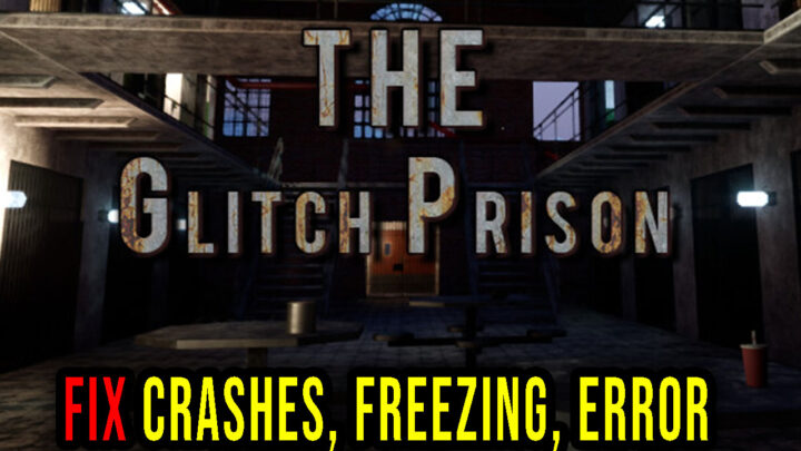 The Glitch Prison – Crashes, freezing, error codes, and launching problems – fix it!