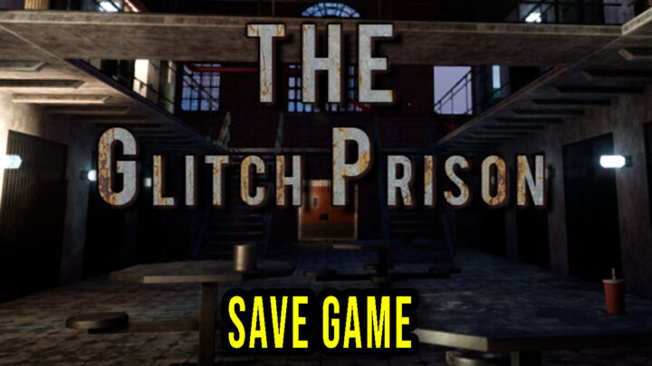 The Glitch Prison – Save Game – location, backup, installation