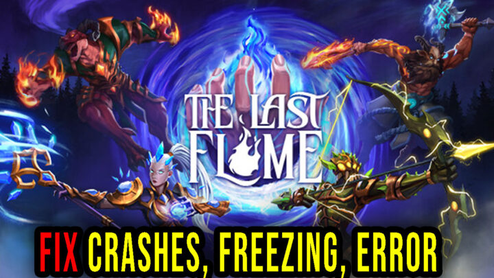 The Last Flame – Crashes, freezing, error codes, and launching problems – fix it!