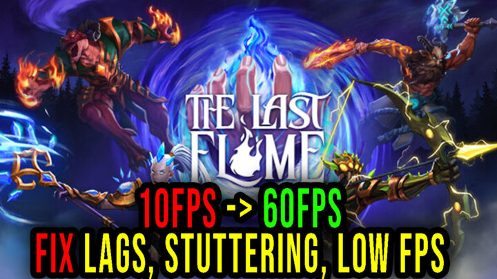 The Last Flame – Lags, stuttering issues and low FPS – fix it!
