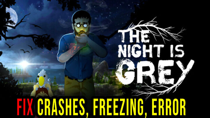 The Night is Grey – Crashes, freezing, error codes, and launching problems – fix it!