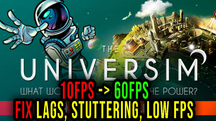 The Universim – Lags, stuttering issues and low FPS – fix it!