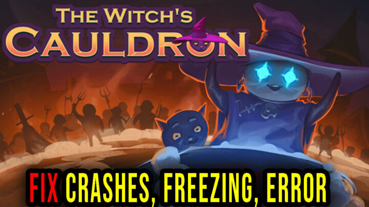 The Witch’s Cauldron – Crashes, freezing, error codes, and launching problems – fix it!