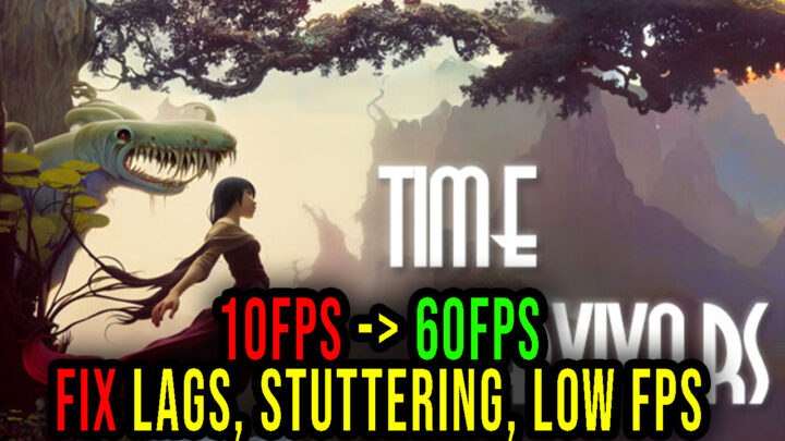 Time Survivors – Lags, stuttering issues and low FPS – fix it!