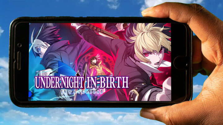 UNDER NIGHT IN-BIRTH II Sys:Celes Mobile – How to play on an Android or iOS phone?