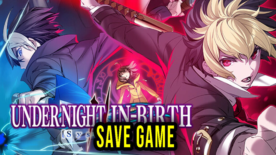 UNDER NIGHT IN-BIRTH II Sys:Celes – Save Game – location, backup, installation