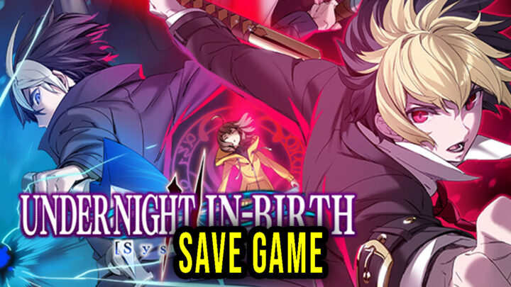 UNDER NIGHT IN-BIRTH II Sys:Celes – Save Game – location, backup, installation