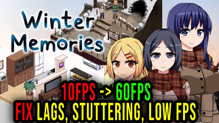 Winter Memories – Lags, stuttering issues and low FPS – fix it!