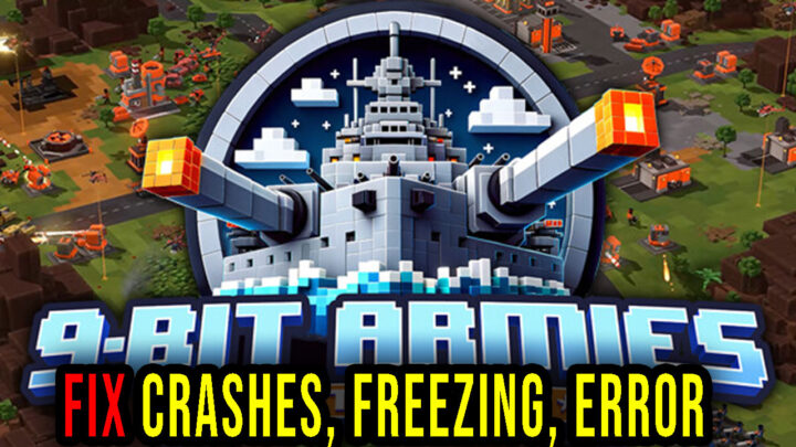 9-Bit Armies: A Bit Too Far – Crashes, freezing, error codes, and launching problems – fix it!