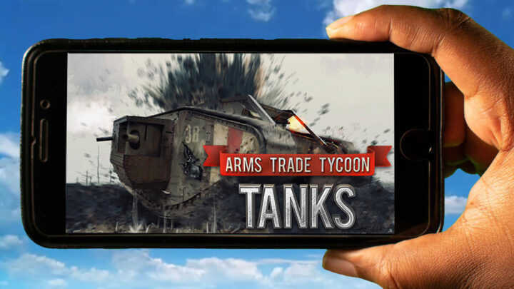 Arms Trade Tycoon Tanks Mobile – How to play on an Android or iOS phone?