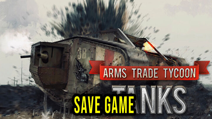 Arms Trade Tycoon Tanks – Save Game – location, backup, installation