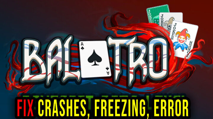 Balatro – Crashes, freezing, error codes, and launching problems – fix it!