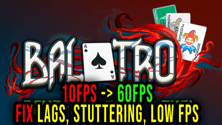 Balatro – Lags, stuttering issues and low FPS – fix it!