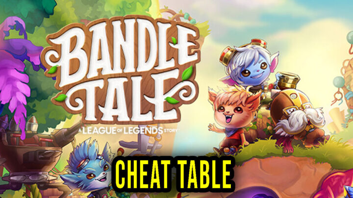 Bandle Tale: A League of Legends Story – Cheat Table for Cheat Engine