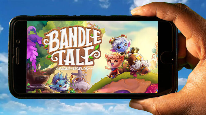 Bandle Tale: A League of Legends Story Mobile – How to play on an Android or iOS phone?