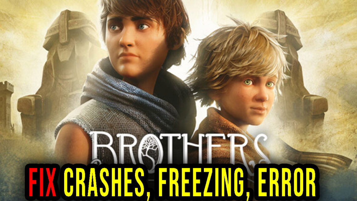 Brothers: A Tale of Two Sons Remake – Crashes, freezing, error codes, and launching problems – fix it!