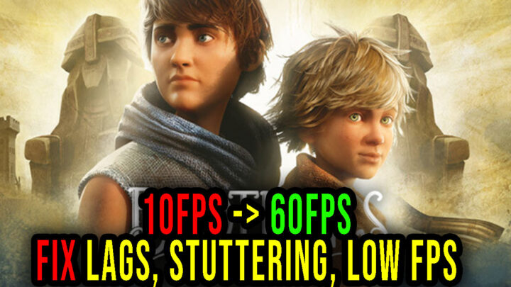 Brothers: A Tale of Two Sons Remake – Lags, stuttering issues and low FPS – fix it!