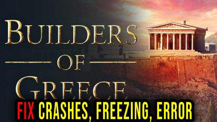 Builders of Greece – Crashes, freezing, error codes, and launching problems – fix it!