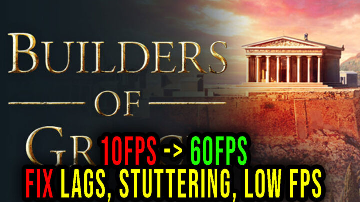 Builders of Greece – Lags, stuttering issues and low FPS – fix it!