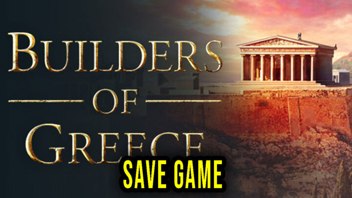 Builders of Greece – Save Game – location, backup, installation