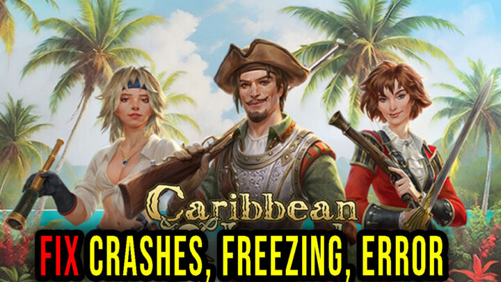 Caribbean Legend – Crashes, freezing, error codes, and launching problems – fix it!