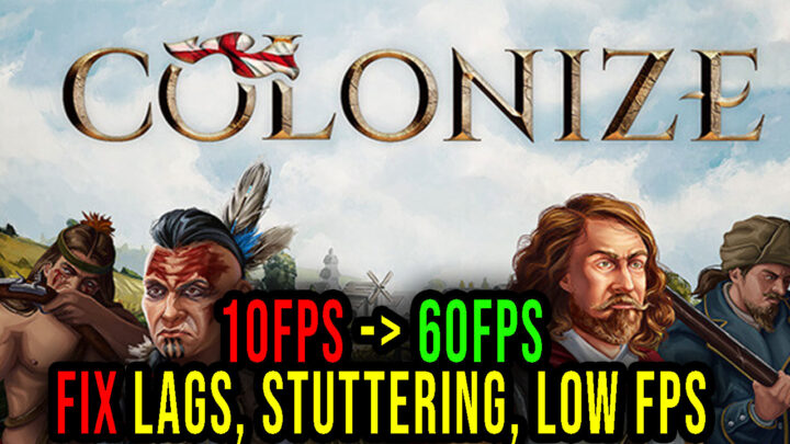 Colonize – Lags, stuttering issues and low FPS – fix it!