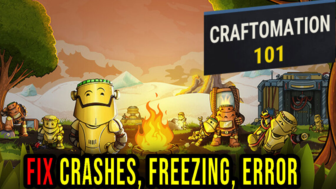 Craftomation 101 – Crashes, freezing, error codes, and launching problems – fix it!