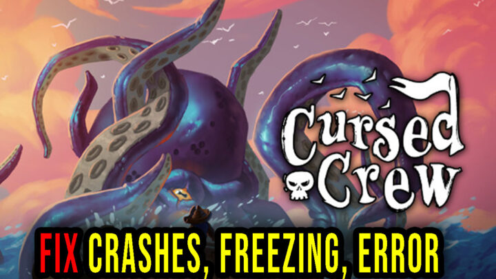 Cursed Crew – Crashes, freezing, error codes, and launching problems – fix it!