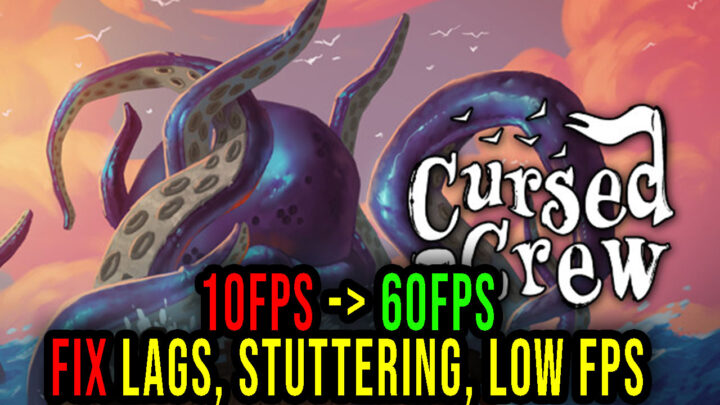 Cursed Crew – Lags, stuttering issues and low FPS – fix it!