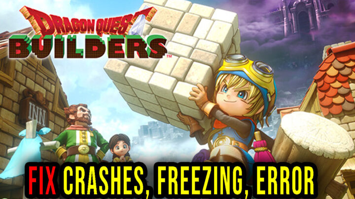 DRAGON QUEST BUILDERS – Crashes, freezing, error codes, and launching problems – fix it!