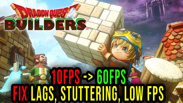 DRAGON QUEST BUILDERS – Lags, stuttering issues and low FPS – fix it!