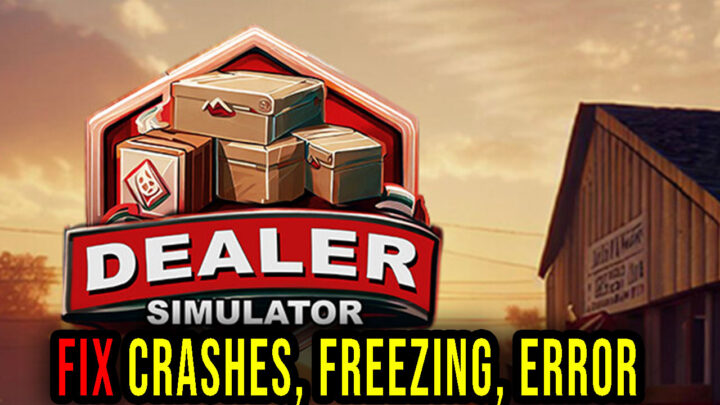 Dealer Simulator – Crashes, freezing, error codes, and launching problems – fix it!