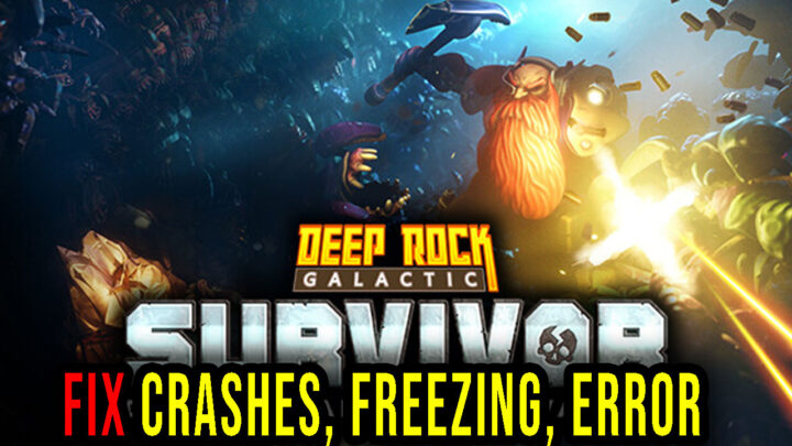Deep Rock Galactic: Survivor – Crashes, freezing, error codes, and launching problems – fix it!