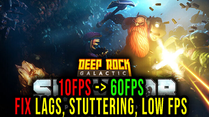 Deep Rock Galactic: Survivor – Lags, stuttering issues and low FPS – fix it!