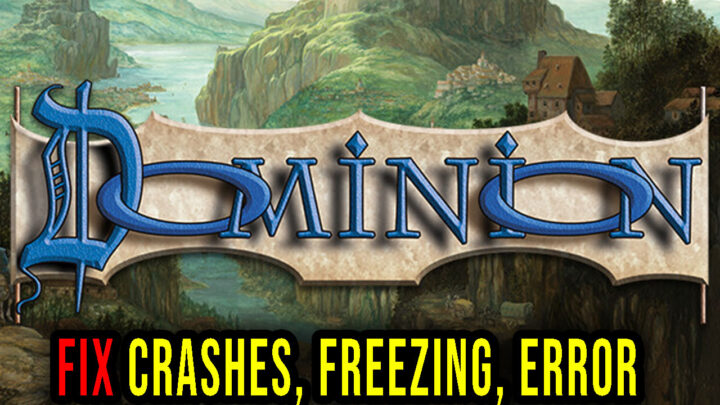 Dominion – Crashes, freezing, error codes, and launching problems – fix it!