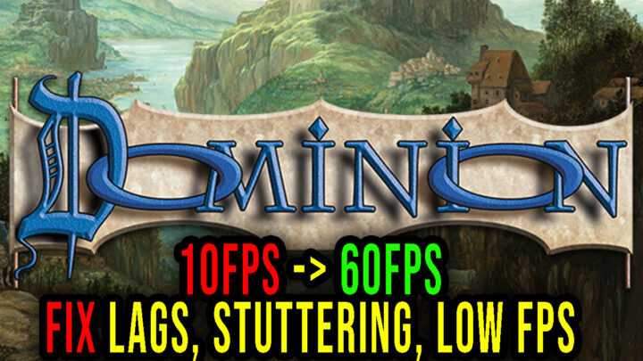 Dominion – Lags, stuttering issues and low FPS – fix it!