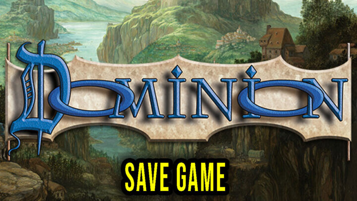 Dominion – Save Game – location, backup, installation